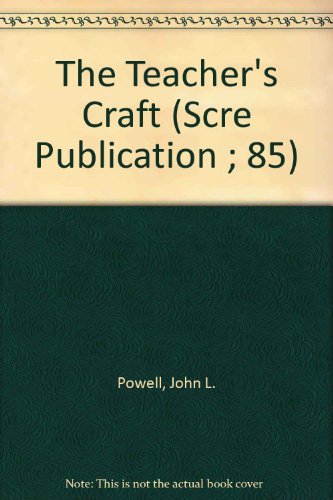 The Teacher's Craft: A Study of Teaching in the Primary School (Scre Publication ; 85) (9780901116994) by Powell, John L.