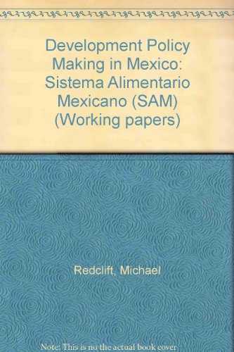 Development Policy Making in Mexico: Sistema Alimentario Mexicano (SAM) (Institute of Latin American Studies) (9780901145451) by Redclift, Michael