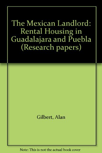 The Mexican Landlord: Rental Housing in Guadalajara and Puebla (Institute of Latin American Studies) (9780901145666) by Gilbert, Alan; Varley, Ann