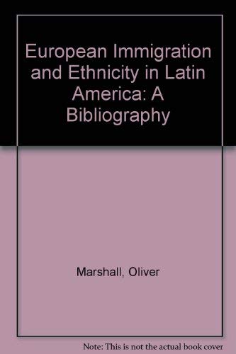Stock image for EUROPEAN IMMIGRATION AND ETHNICITY IN LATIN AMERICA: A BIBLIOGRAPHY for sale by Green Ink Booksellers
