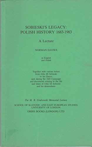 Sobieski's Legacy : Polish History 1683-1983 A Lecture