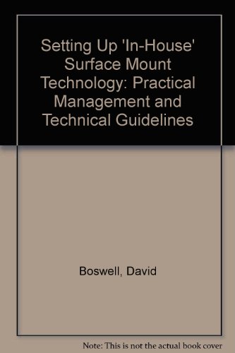 Setting Up 'In-House' Surface Mount Technology: Practical Management and Technical Guidelines (9780901150288) by David Boswell