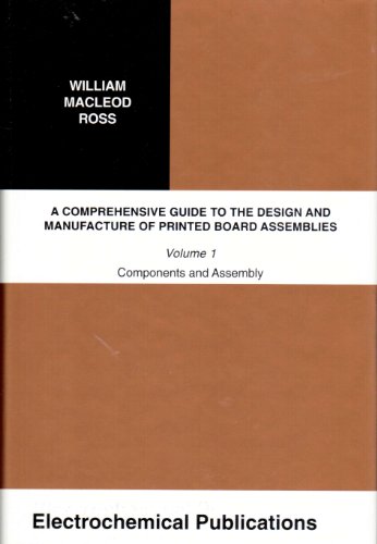 Imagen de archivo de A Comprehensive Guide to the Design and Manufacture of Printed Board Assemblies: Vol 1 a la venta por Best and Fastest Books