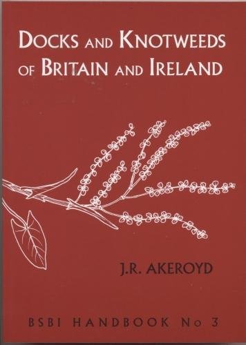 Stock image for Docks and Knotweeds of Britain and Ireland 2014: A second edition of Docks and Knotweeds of the British Isles by J.E. Lousley and D.H. Kent: 3 (BSBI Handbook) for sale by Summerfield Books BA