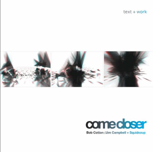 Come Closer (Text + Work) (9780901196187) by Bob Cotton/Jim Campell + Squidsoup