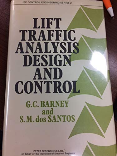 Lift traffic analysis design and control (IEE control engineering series ; 2) (9780901223869) by G. C Barney; S. M. Dos Santos