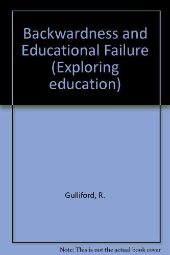 Backwardness and educational failure (Exploring education) (9780901225115) by Gulliford, R