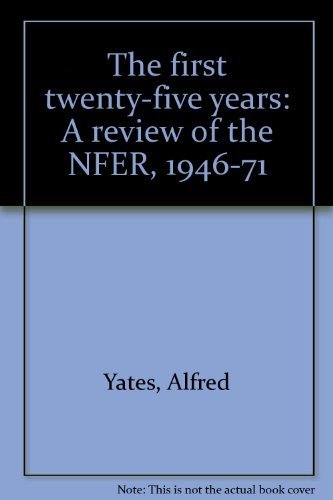 Beispielbild fr The first twenty-five years: A review of the NFER, 1946-71 zum Verkauf von Kennys Bookstore
