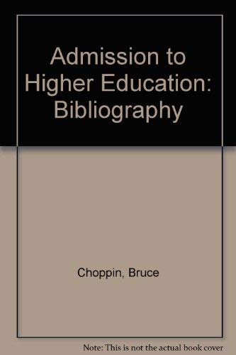 Admission to higher education: A select annotated bibliography; (9780901225894) by Choppin, Bruce