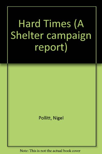 Hard Times: Young and Homeless (A Shelter Campaign Report) (9780901242907) by Pollitt, Nigel; Booth, Alan; Kay, Helen