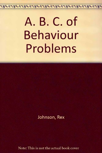 A. B. C. of Behaviour Problems (9780901244055) by Rex Johnson