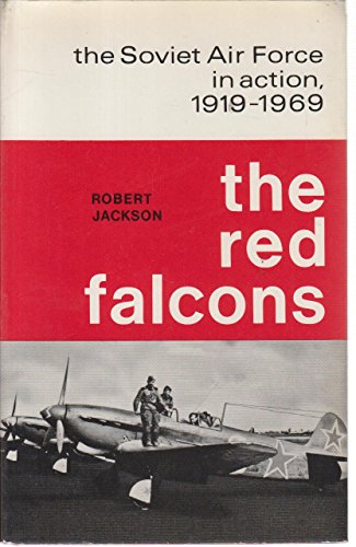 THE RED FALCONS. The Soviet Air Force in Action, 1919-1969
