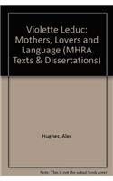 Beispielbild fr Violette Leduc: Mothers, Lovers, and Language (MHRA Texts and Dissertations) (Volume 37) zum Verkauf von Anybook.com