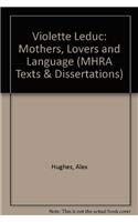 Violette Leduc: Mothers, Lovers and Language (MHRA Texts and Dissertations) (9780901286413) by Hughes, Alex