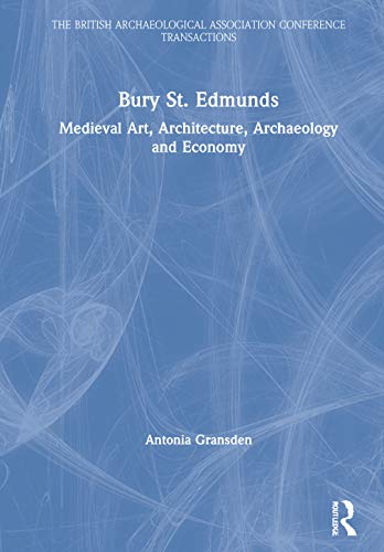 9780901286871: Bury St. Edmunds: Medieval Art, Architecture, Archaeology and Economy (The British Archaeological Association Conference Transactions)