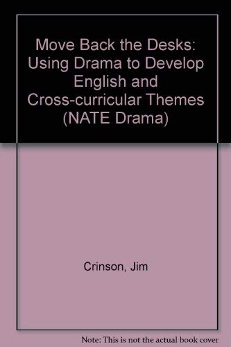 Stock image for Move Back the Desks: Using Drama to Develop English and Cross-curricular Themes (NATE Drama) for sale by Phatpocket Limited