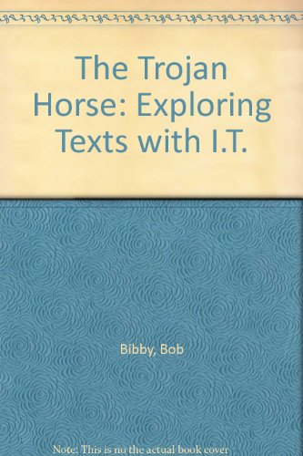 The Trojan Horse: Exploring Texts with I.T. (9780901291356) by Bob Bibby