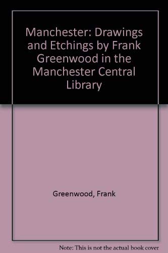 Stock image for Manchester: drawings and etchings by Frank Greenwood [from the collection in the Manchester Central Library]; for sale by dsmbooks