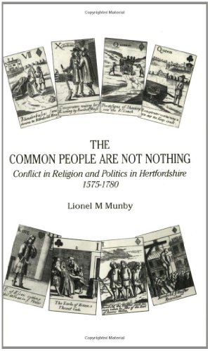 Imagen de archivo de The Common People Are Not Nothing: Conflict in Religion and Politics in Hertfordshire, 1575 to 1780 a la venta por MusicMagpie