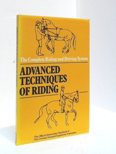 9780901366528: Advanced Techniques of Riding (Complete Riding & Driving System S.)