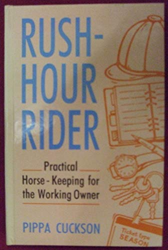 Stock image for Rush-hour rider: practical horse-keeping for the working owner for sale by Cotswold Internet Books
