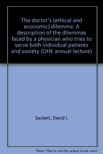 Imagen de archivo de The doctor's (ethical and economic) dilemma: A description of the dilemmas faced by a physician who tries to serve both individual patients and society (OHE annual lecture) a la venta por Phatpocket Limited