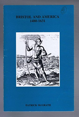 Bristol and America 1480-1631 (Bristol Branch of Historical Association Local History Pamphlets) (9780901388803) by McGrath, Patrick