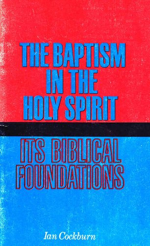 Baptism in the Holy Spirit: Its Biblical Foundations (9780901398116) by Ian Cockburn