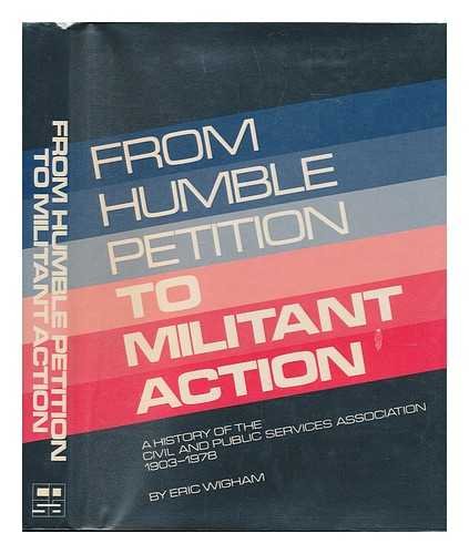 Beispielbild fr From Humble Petition to Militant Action: History of the Civil and Public Services Association, 1903-78 zum Verkauf von WorldofBooks