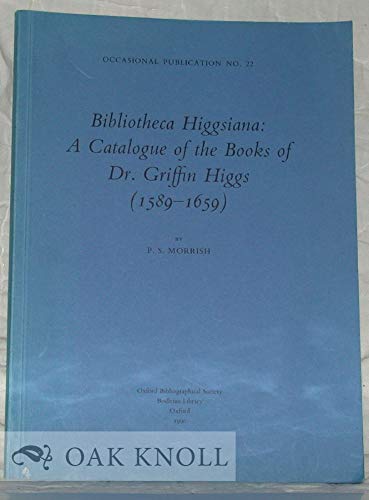 Beispielbild fr Bibliotheca Higgsiana: A Catalogue of the Books of Dr. Griffin Higgs 1589-1659 zum Verkauf von Prior Books Ltd
