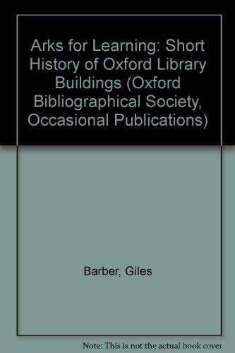 Beispielbild fr Arks for Learning: Short History of Oxford Library Buildings (Oxford Bibliographical Society, Occasional Publications) zum Verkauf von WorldofBooks