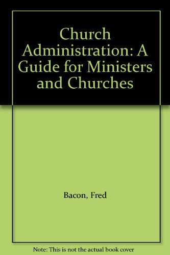 Beispielbild fr Church Administration: A Guide for Ministers and Churches zum Verkauf von WorldofBooks