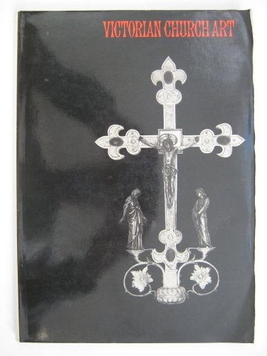 Victorian church art [catalogue of an] exhibition, November 1971 - January 1972 (9780901486363) by Victoria And Albert Museum