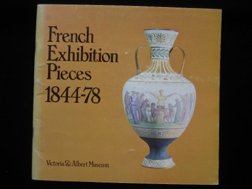 French exhibition pieces, 1844-78,: Victoria and Albert Museum; (9780901486523) by Victoria And Albert Museum