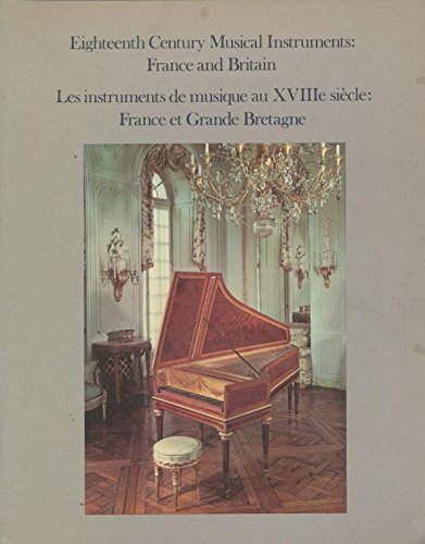Stock image for Eighteenth century musical instruments, France and Britain =: Les Instruments de musique au XVIIIe Siecle, France et Grande-Bretagne : [catalogue of an exhibibion] for sale by HPB-Movies