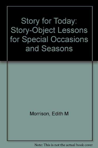 Imagen de archivo de STORY FOR TODAY Story -Object Lessons for Special Occasions and Seasons a la venta por Richard Sylvanus Williams (Est 1976)