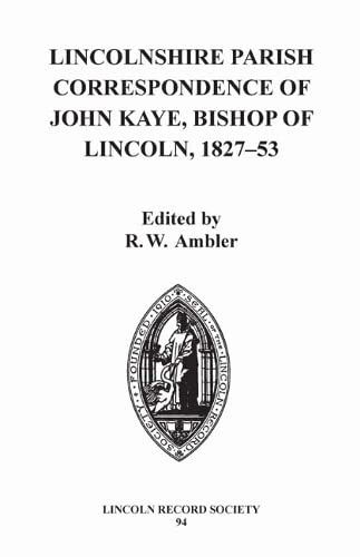 Beispielbild fr Lincolnshire Parish Correspondence of John Kaye, Bishop of Lincoln 1827-53 [The Publications of the Lincoln Record Society, Vol. 94] zum Verkauf von Windows Booksellers