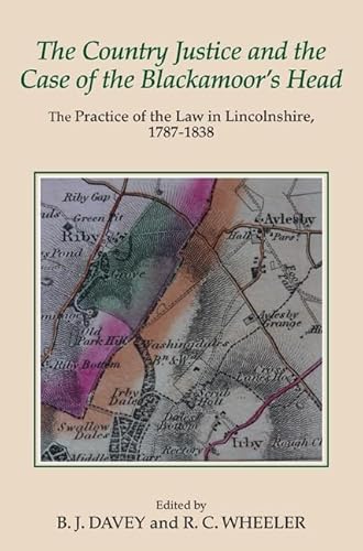 Imagen de archivo de The Country Justice and the Case of the Blackamoor's Head: The Practice of the Law in Lincolnshire, 1787-1838. Part I: The Justice Books of Thomas . (Publications of the Lincoln Record Society) a la venta por WorldofBooks