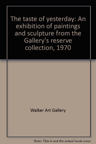 The Taste of Yesterday - An exhibition of paintings and sculpture from the Gallery's Reserve Coll...