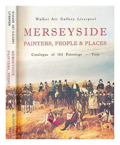 Merseyside, painters, people & places: Catalogue of oil paintings (9780901534620) by Walker Art Gallery