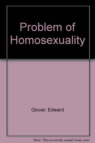 The Problem of Homosexuality. (9780901541086) by Glover, Edward: