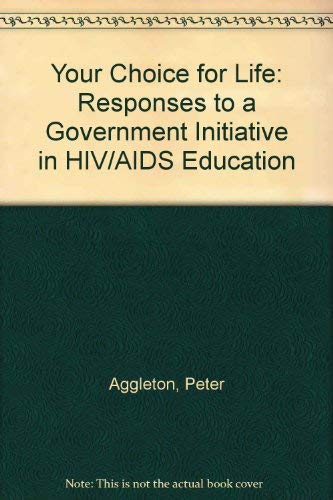 Your Choice for Life: Responses to a Government Initiative in HIV/AIDS Education (9780901542564) by Peter Aggleton