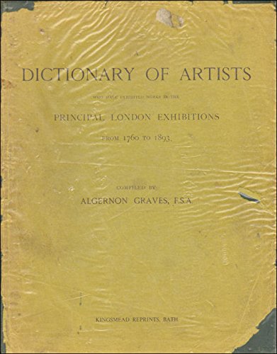 Beispielbild fr Dictionary of Artists Who Have Exhibited Works in the Principal London Exhibitions, 1760-1893 zum Verkauf von Reuseabook