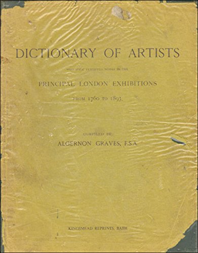 Stock image for Dictionary of Artists Who Have Exhibited Works in the Principal London Exhibitions, 1760-1893 for sale by Goldstone Books