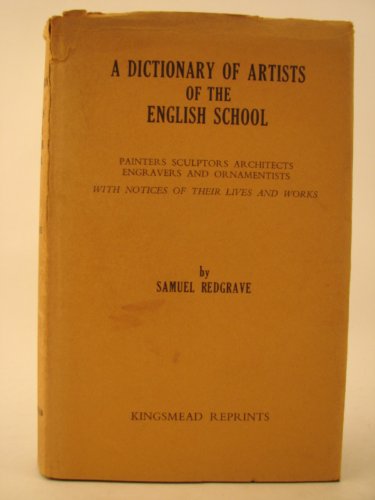 Beispielbild fr A dictionary of artists of the English School: Painters, sculptors, architects, engravers and ornamentists, with notices of their lives and work zum Verkauf von Wonder Book