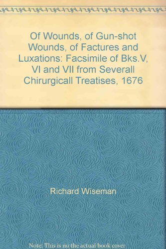 9780901571816: Of Wounds, of Gun-shot Wounds, of Factures and Luxations: Facsimile of Bks.V, VI and VII from Severall Chirurgicall Treatises, 1676