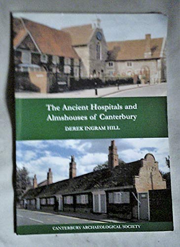 Imagen de archivo de THE ANICENT HOSPITALS AND ALMSHOUSES OF CANTERBURY a la venta por Stephen Dadd