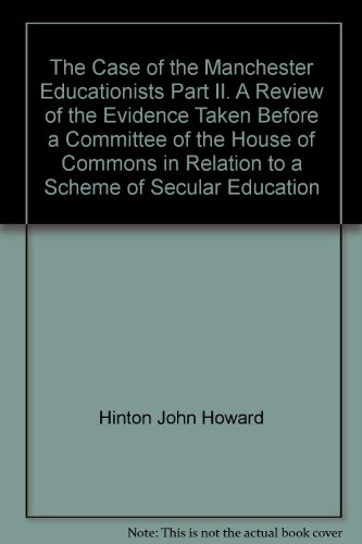 Stock image for The Case of the Manchester Educationists. Part II. A Review of the Evidence taken before a Committee of the House of Commons in relation to a Scheme of Secular Education for sale by G. & J. CHESTERS