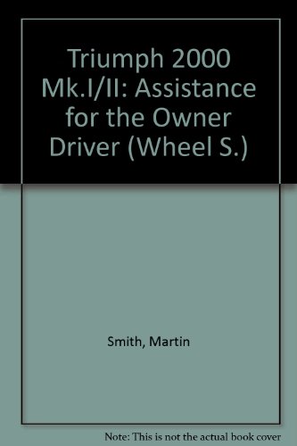 Triumph 2000 Mk.I/II: Assistance for the Owner Driver (Wheel) (9780901610584) by Smith, Martin; Quinlan, Brian