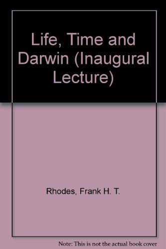 Life, time, and Darwin: inaugural lecture delivered at the College on January 23, 1958. (9780901626332) by Frank H.T. Rhodes